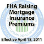 FHA Mortgage Insurance Premiums Rising .25% on April 18th
